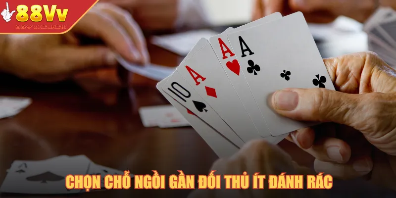 Chọn chỗ ngồi gần đối thủ ít đánh rác