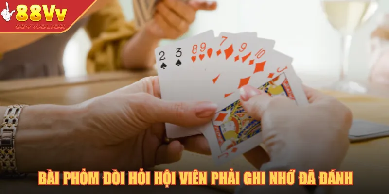 Bài phỏm đòi hỏi hội viên phải ghi nhớ đã đánh
