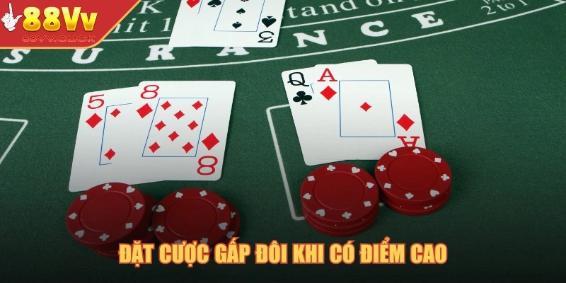 Đặt cược gấp đôi khi có điểm cao