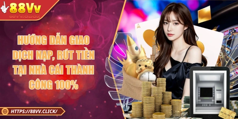 Giao dịch nạp rút đơn giản và an toàn