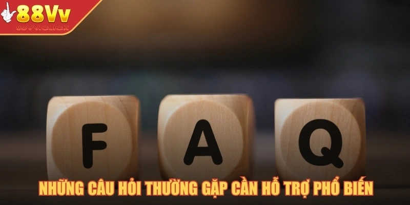 Những câu hỏi thường gặp cần hỗ trợ phổ biến