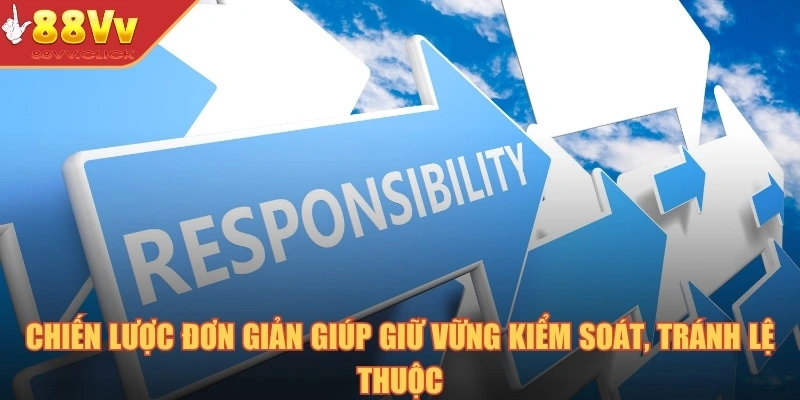 Chiến lược đơn giản giúp giữ vững kiểm soát, tránh lệ thuộc