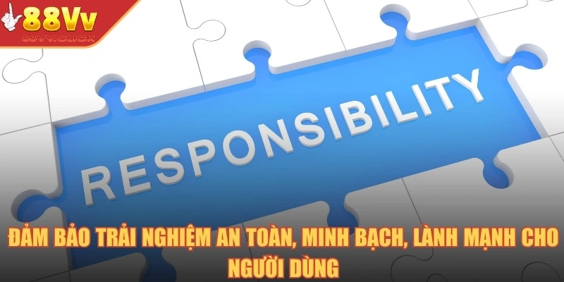 Đảm bảo trải nghiệm an toàn, minh bạch, lành mạnh cho người dùng