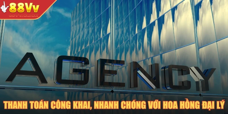 Thanh toán công khai, nhanh chóng với hoa hồng đại lý