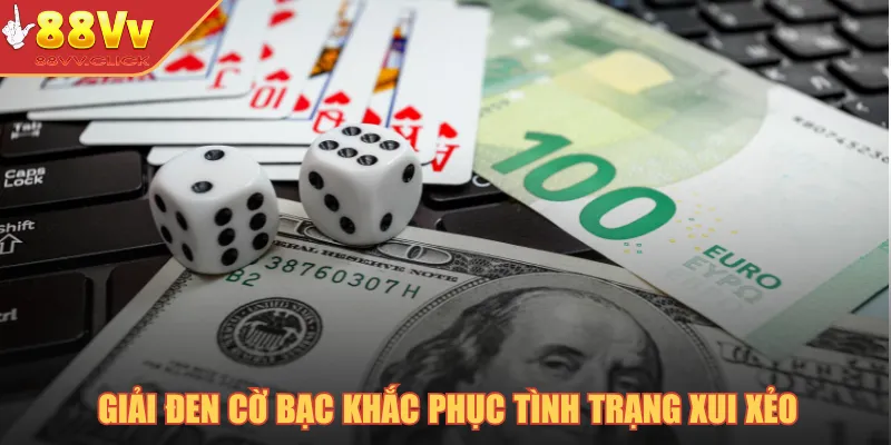 Giải đen cờ bạc khắc phục tình trạng xui xẻo