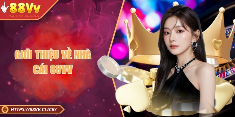 Giới thiệu cơ bản về nhà cái 88VV