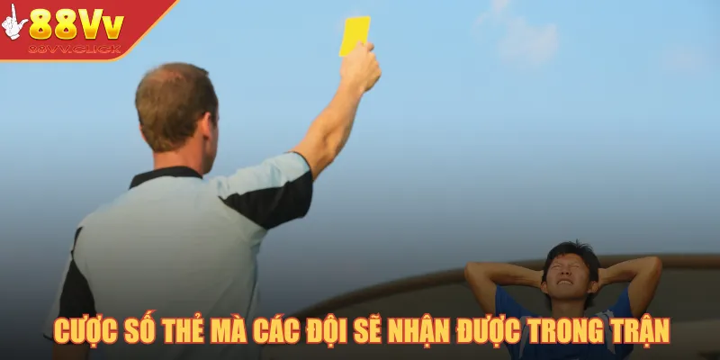 Cược số thẻ mà các đội sẽ nhận được trong trận
