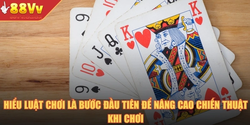Hiểu luật chơi là bước đầu tiên để nâng cao chiến thuật khi chơi