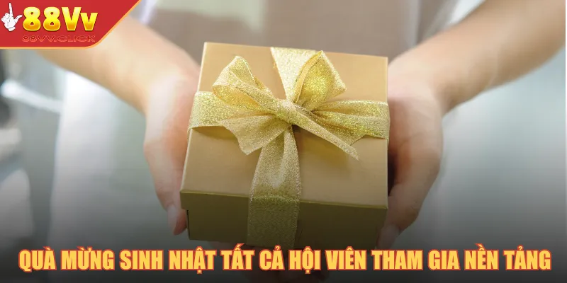 Quà mừng sinh nhật cho tất cả hội viên tham gia nền tảng