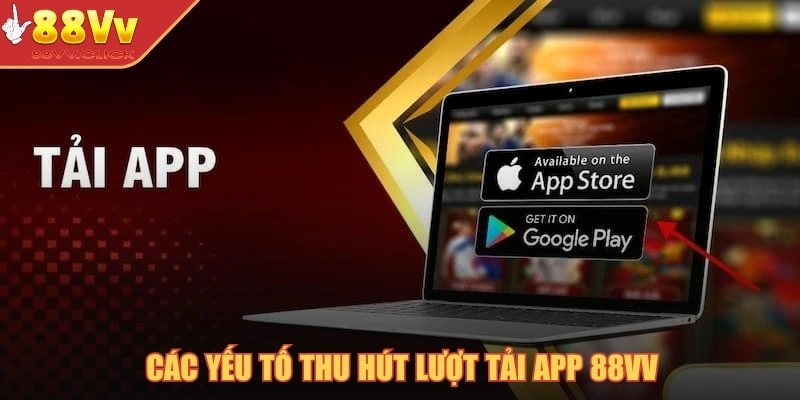 Các yếu tố thu hút lượt tải app 88VV