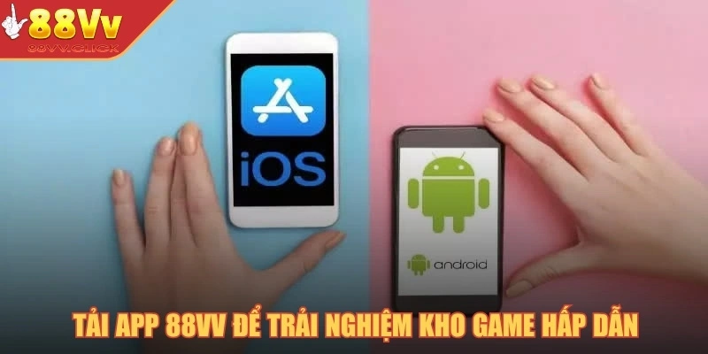 Tải app 88VV để trải nghiệm kho game hấp dẫn