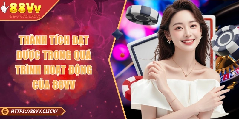 Thành tích đạt được trong quá trình hoạt động của nhà cái 88VV