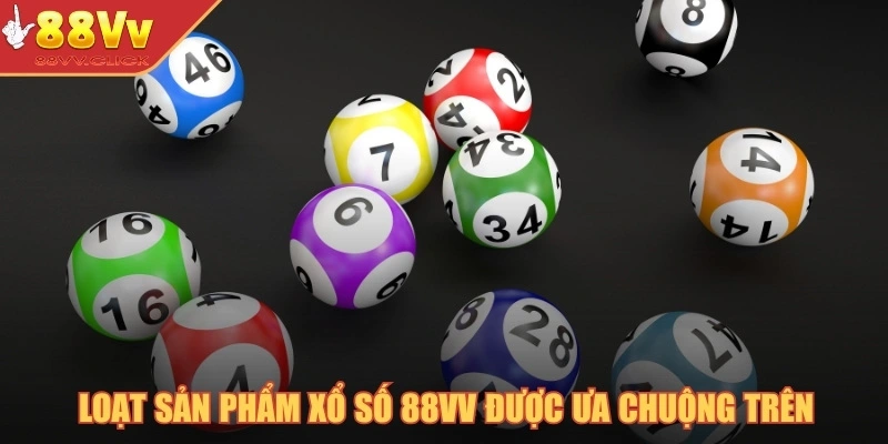 Loạt sản phẩm xổ số  88VV được ưa chuộng trên 