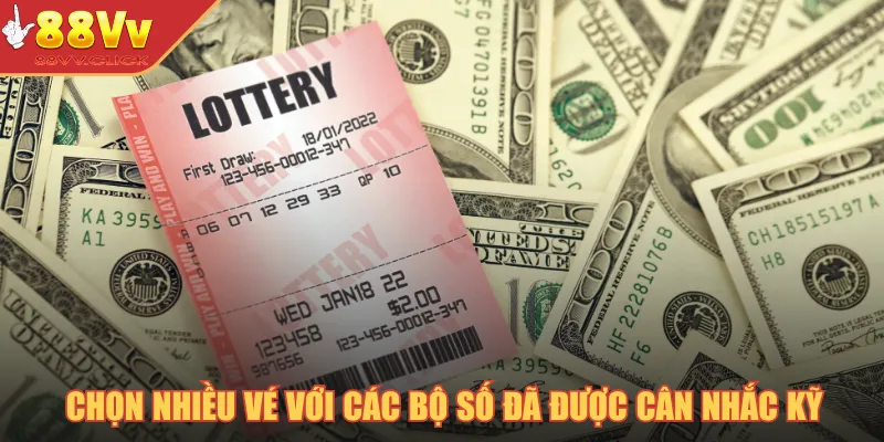 Chọn nhiều vé với các bộ số đã được cân nhắc kỹ
