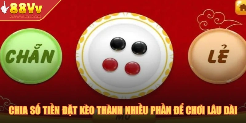 Chia số tiền đặt kèo thành nhiều phần để chơi lâu dài